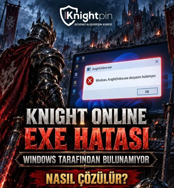 Knight Online Exe Hatası: "Windows Tarafından Bulunamıyor" Nasıl Çözülür?