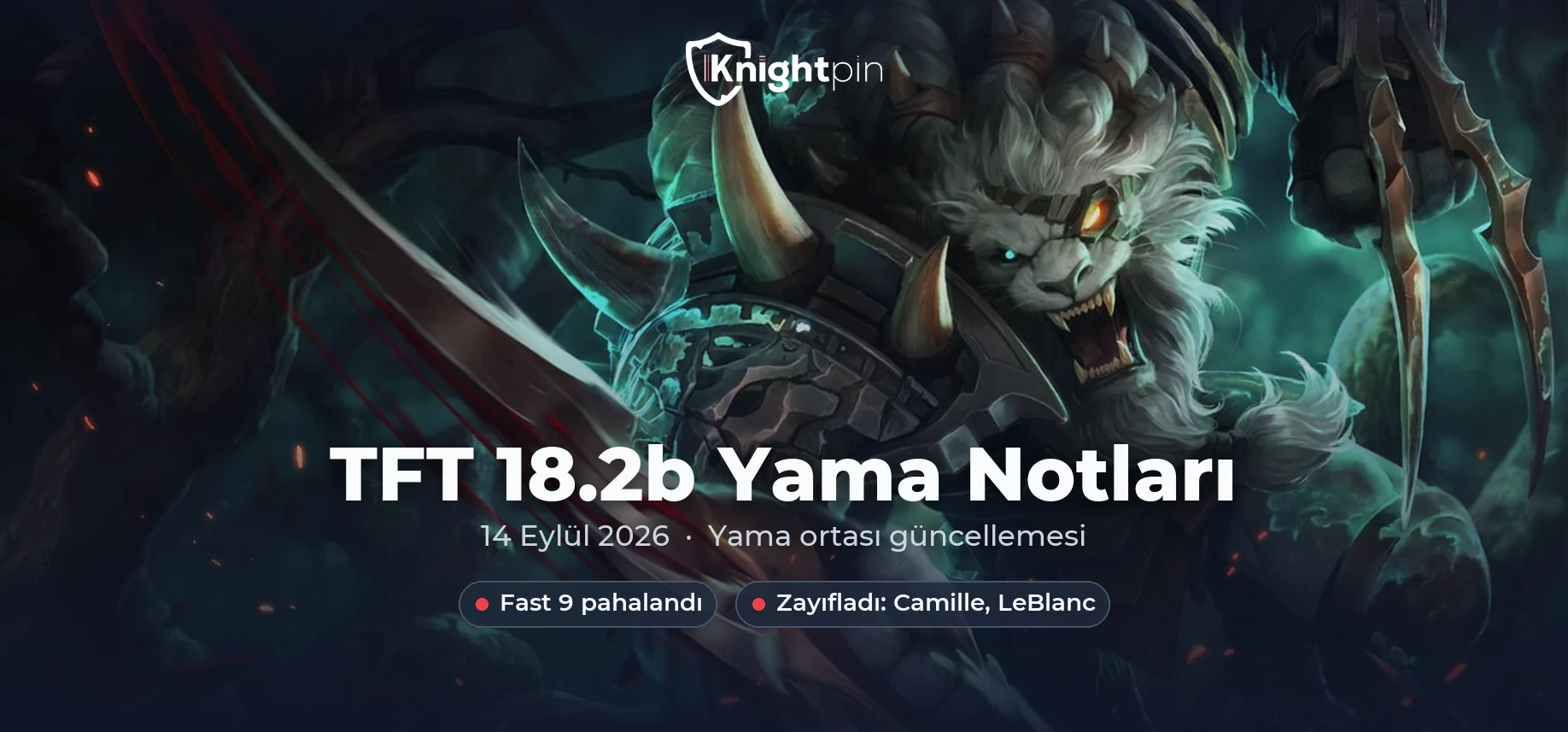 TFT 18.2b Yama Notları: Fast 9 Nerfi, Camille, Draven ve Meta